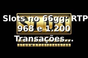 📊 Slots no 66gg: RTP 96,8% e 1.200 Transações Analisadas