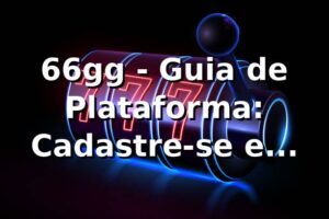 66gg - Guia de Plataforma: Cadastre-se e Descubra